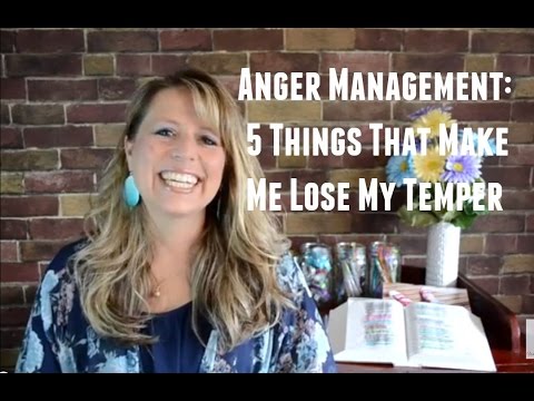 Anger Management - 5 Things That Make Me Lose My Temper Anger Management - 5 Things That Make Me Lose My Temper