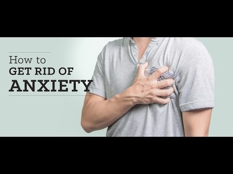 How to get rid of anxiety How to get rid of anxiety