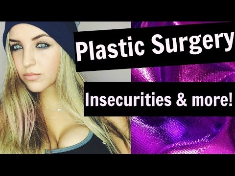 Plastic Surgery & My Insecurities!